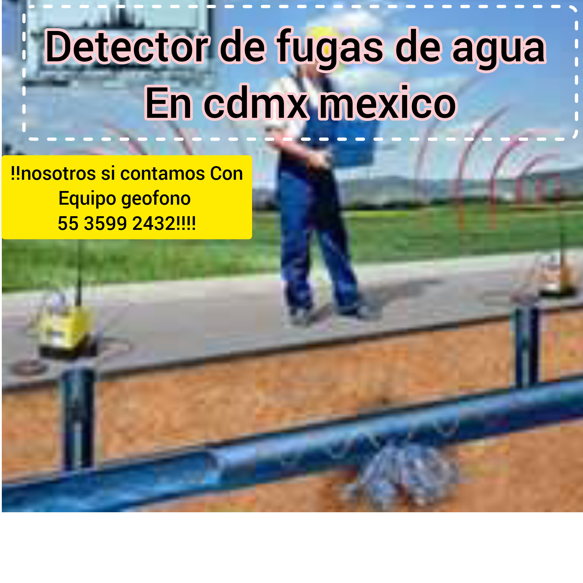 EN TLALNEPANTLA 55 3599 2432 DETECCION Y LOCALIZACION REPARACION DE FUGAS DE AGUA EN TUBERÍAS OCULTAS SUBTERRANEAS ENTERRADAS CAZAFUGAS EXPERTOS ESPECIALISTAS PLOMEROS DETECTORES URGENTES 